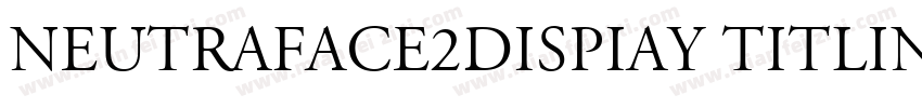 Neutraface2Dispiay Titling字体转换